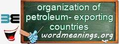 WordMeaning blackboard for organization of petroleum-exporting countries